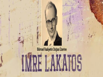 Bilimsel Faaliyetin Doğası Üzerine: Imre Lakatos Örneği